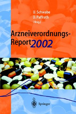 Arzneiverordnungs-Report 2002: Aktuelle Daten, Kosten, Trends Und Kommentare - Schwabe, Ulrich (Editor), and Paffrath, Dieter (Editor)