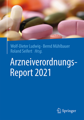 Arzneiverordnungs-Report 2021 - Ludwig, Wolf-Dieter (Editor), and M?hlbauer, Bernd (Editor), and Seifert, Roland (Editor)