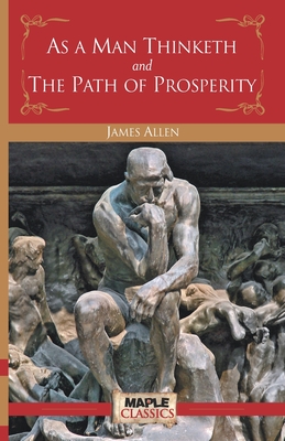 As a Man Thinketh and the Path of Prosperity - Allen, James