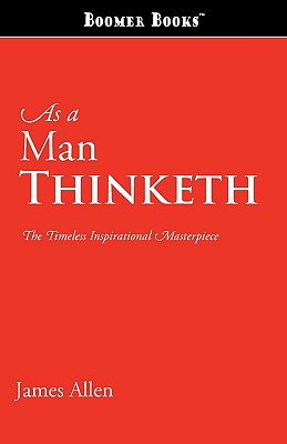 As a Man Thinketh - Allen, James, and Atkinson, William Walker
