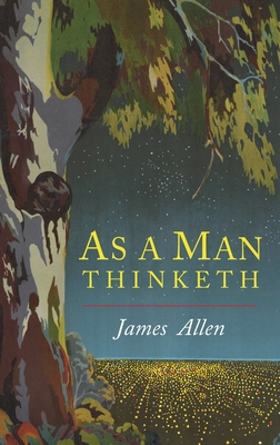 As a Man Thinketh - Allen, James P