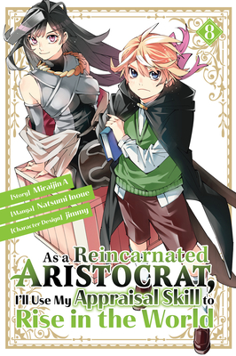 As a Reincarnated Aristocrat, I'll Use My Appraisal Skill to Rise in the World 8 (Manga) - Inoue, Natsumi, and Jimmy (Designer), and Miraijin a (Creator)