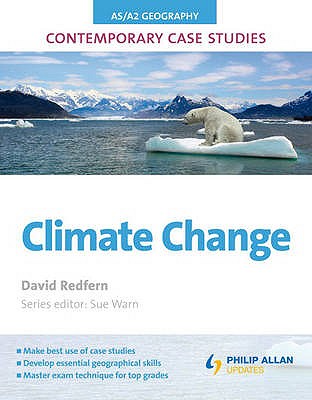 AS/A2 Geography Contemporary Case Studies: Climate Change - Redfern, David