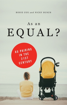 As an Equal?: Au Pairing in the 21st Century - Cox, Rosie, and Busch, Nicky