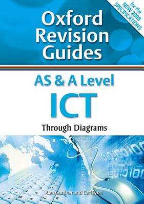 AS and A Level ICT Through Diagrams: Oxford Revision Guides - Gardner, Alan, and Lyon, Carl