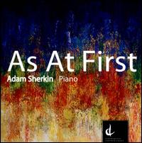 As at First - Adam Sherkin (piano)
