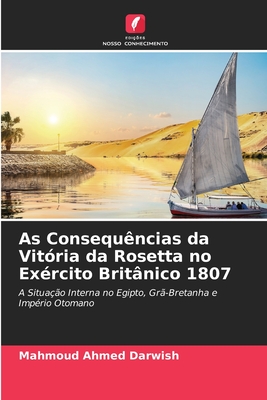 As Consequncias da Vitria da Rosetta no Exrcito Britnico 1807 - Darwish, Mahmoud Ahmed