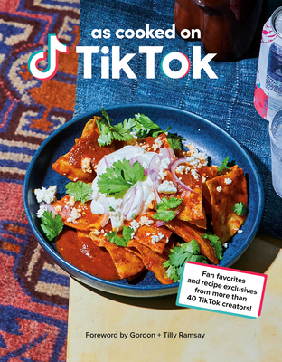 As Cooked on Tiktok: Fan Favorites and Recipe Exclusives from More Than 40 Tiktok Creators! a Cookbook - Tiktok, and Ramsay, Gordon (Foreword by)