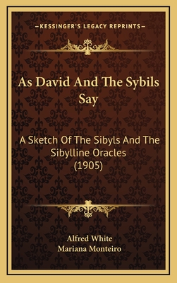 As David and the Sybils Say: A Sketch of the Sibyls and the Sibylline Oracles (1905) - White, Alfred, and Monteiro, Mariana (Editor)