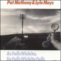 As Falls Wichita, So Falls Wichita Falls - Pat Metheny &  Lyle Mays