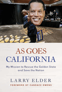 As Goes California: My Mission to Rescue the Golden State and Save the Nation