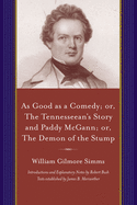 As Good as a Comedy; Or, the Tennesseean's Story and Paddy McGann: Or, the Demon of the Stump