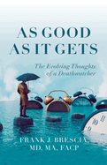 As Good As It Gets: The Evolving Thoughts of a Deathwatcher