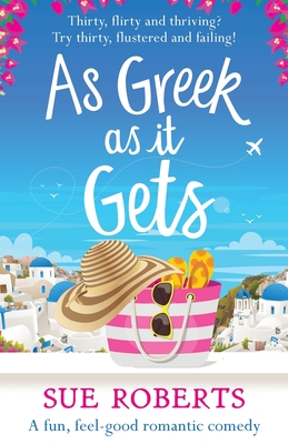 As Greek as it Gets: A fun, feel-good romantic comedy - Roberts, Sue