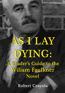 As I Lay Dying: A Reader's Guide to the William Faulkner Novel