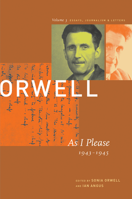 As I Please: 1943-1946 - Orwell, George, and Orwell, Sonia (Editor), and Angus, Ian (Editor)