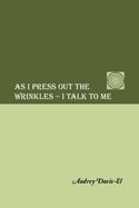 As I Press Out the Wrinkles - I Talk to Me