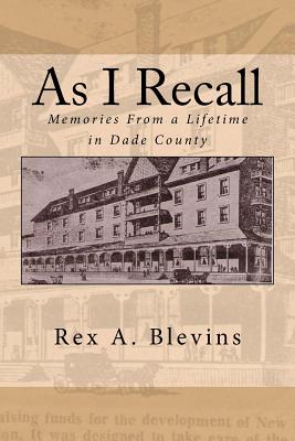 As I Recall: Memories From a Lifetime in Dade County - Hall, Joshua M (Editor), and Blevins, Rex a