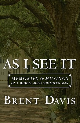 As I See It: Memories & Musings of a Middle Aged Southern Man - Davis, Brent, DC