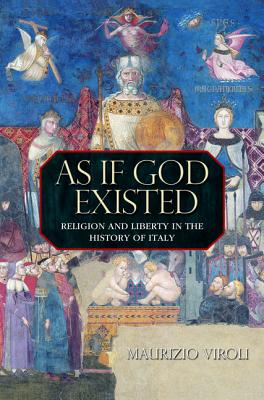 As If God Existed: Religion and Liberty in the History of Italy - Viroli, Maurizio