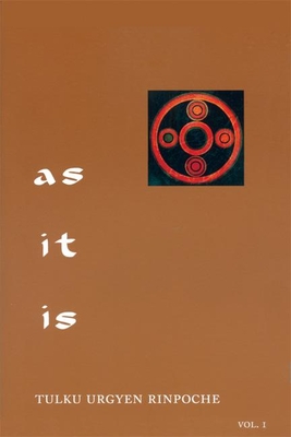 As It Is, Volume I: Essential Teachings from the Dzogchen Perspective - Rinpoche, Tulku Urgyen, and Kunsang, Erik Pema (Translated by), and Rinpoche, Chokyi Nyima (Introduction by)