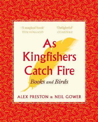 As Kingfishers Catch Fire: Birds & Books - Preston, Alex, and Gower, Neil