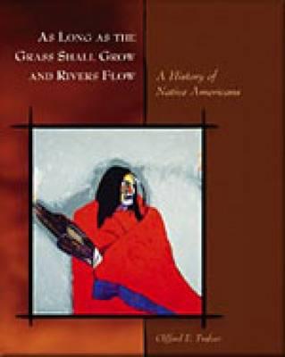 As Long as the Grass Shall Grow and Rivers Flow: A History of Native Americans - Trafzer, Clifford E