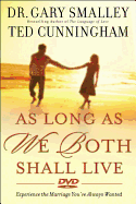 As Long as We Both Shall Live: Experiencing the Marriage You've Always Wanted