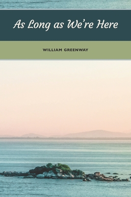 As Long As We're Here - Kistner, Diane (Editor), and Greenway, William