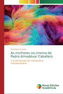 As mulheres no cinema de Pedro Almod?var Caballero