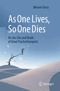 As One Lives, So One Dies: On the Life and Death of Great Psychotherapists