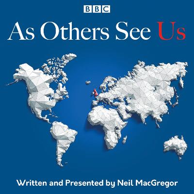 As Others See Us: The BBC Radio 4 series - MacGregor, Neil (Read by), and Cast, Full (Read by)