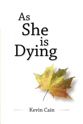 As She Is Dying - Cain, Kevin