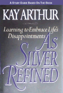 As Silver Refined Study Guide: Learning to Embrace Life's Disappointments