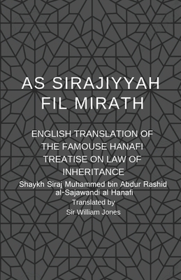 As Sirajiyyah Fil Mirath: English Translation of the famous Hanafi treatise on Law of inheritance - Jones, William (Translated by), and Al Sajawandi Al Hanafi, Shaykh Siraj Muh