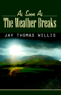 As Soon as the Weather Breaks - Willis, Jay Thomas