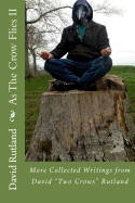 As the Crow Flies 2: More Collected Writings from David Two Crows Rutland