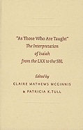 As Those Who Are Taught: The Interpretation of Isaiah from the LXX to the SBL - Mathews McGinnis, Claire (Editor), and Tull, Patricia K (Editor)