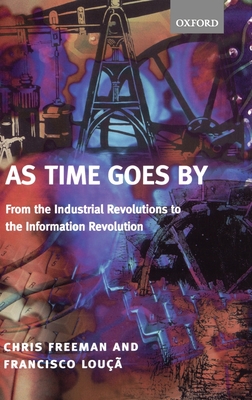 As Time Goes by: From the Industrial Revolutions to the Information Revolution - Louca, Iseg, and Lou, Francisco