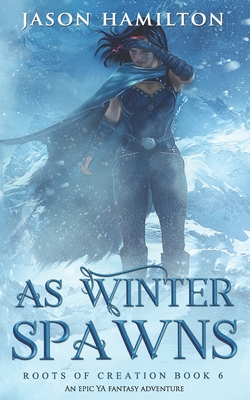 As Winter Spawns: An Epic YA Fantasy Adventure - Hamilton, Jason