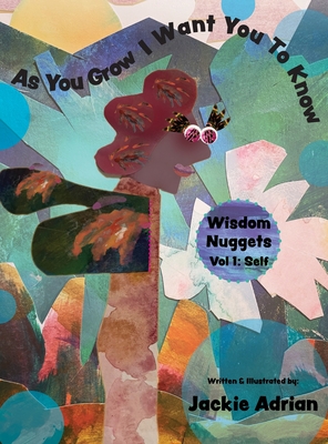As You Grow I Want You To Know: Wisdom Nuggets, Vol 1: Self - Adrian