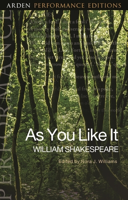 As You Like It: Arden Performance Editions - Shakespeare, William, and Rokison-Woodall, Abigail (Editor), and Williams, Nora