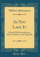 As You Like It: Edited with Introduction, Notes, Glossary, and Appendix (Classic Reprint)