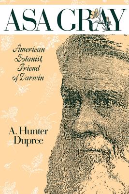 ASA Gray: American Botanist, Friend of Darwin - Dupree, A Hunter, Professor