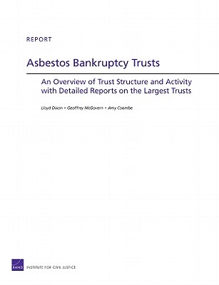 Asbestos Bankruptcy Trusts: An Overview of Trust Structure and Activity with Detailed Reports on the Largest Trusts - Dixon, Lloyd, and McGovern, Geoffrey, and Coombe, Amy