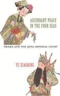 Ascendant Peace in the Four Seas: Drama and the Qing Imperial Court