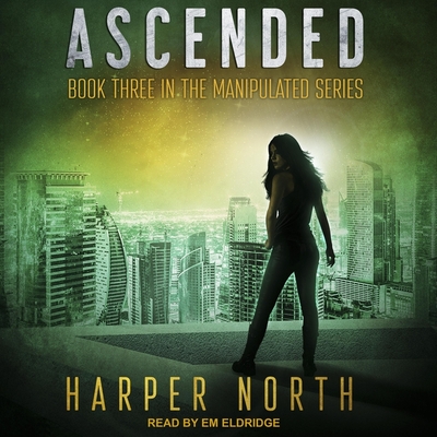 Ascended: Book Three in the Manipulated Series - Eldridge, Em (Read by), and North, Harper