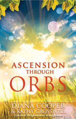 Ascension Through Orbs - Cooper, Diana, and Crosswell, Kathy