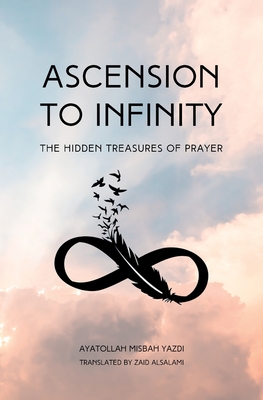 Ascension to Infinity - Yazdi, Ayatollah Misbah