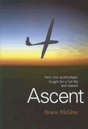 Ascent: How One Quadriplegic Fought for a Full Life and Soared